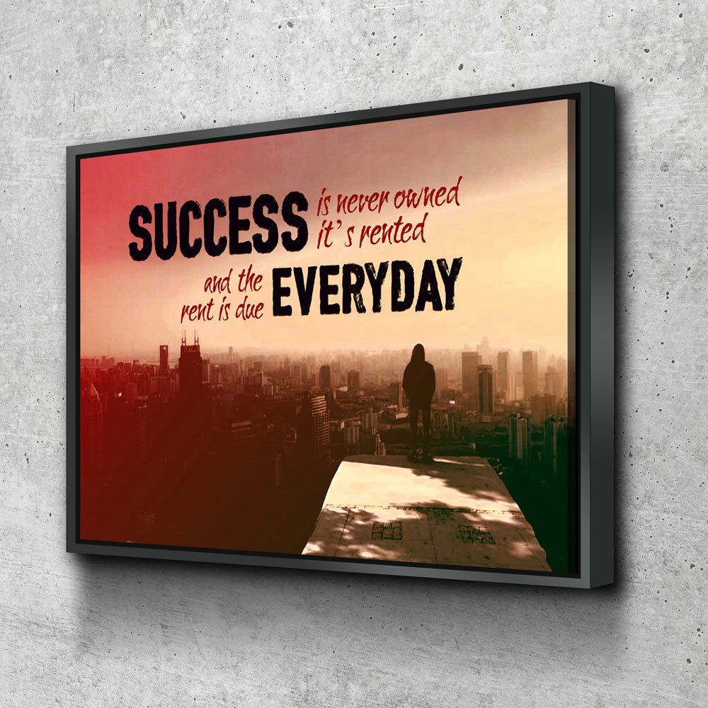 Success Is Never Owned It's Rented Canvas Wall Art Motivational Art Floating Frame