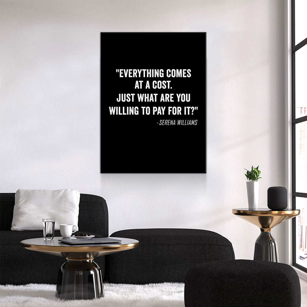 Everything Comes At A Cost. Just What Are You Willing To Pay For It? - Serena Williams Quote Canvas Wall Art Gallery Wrap