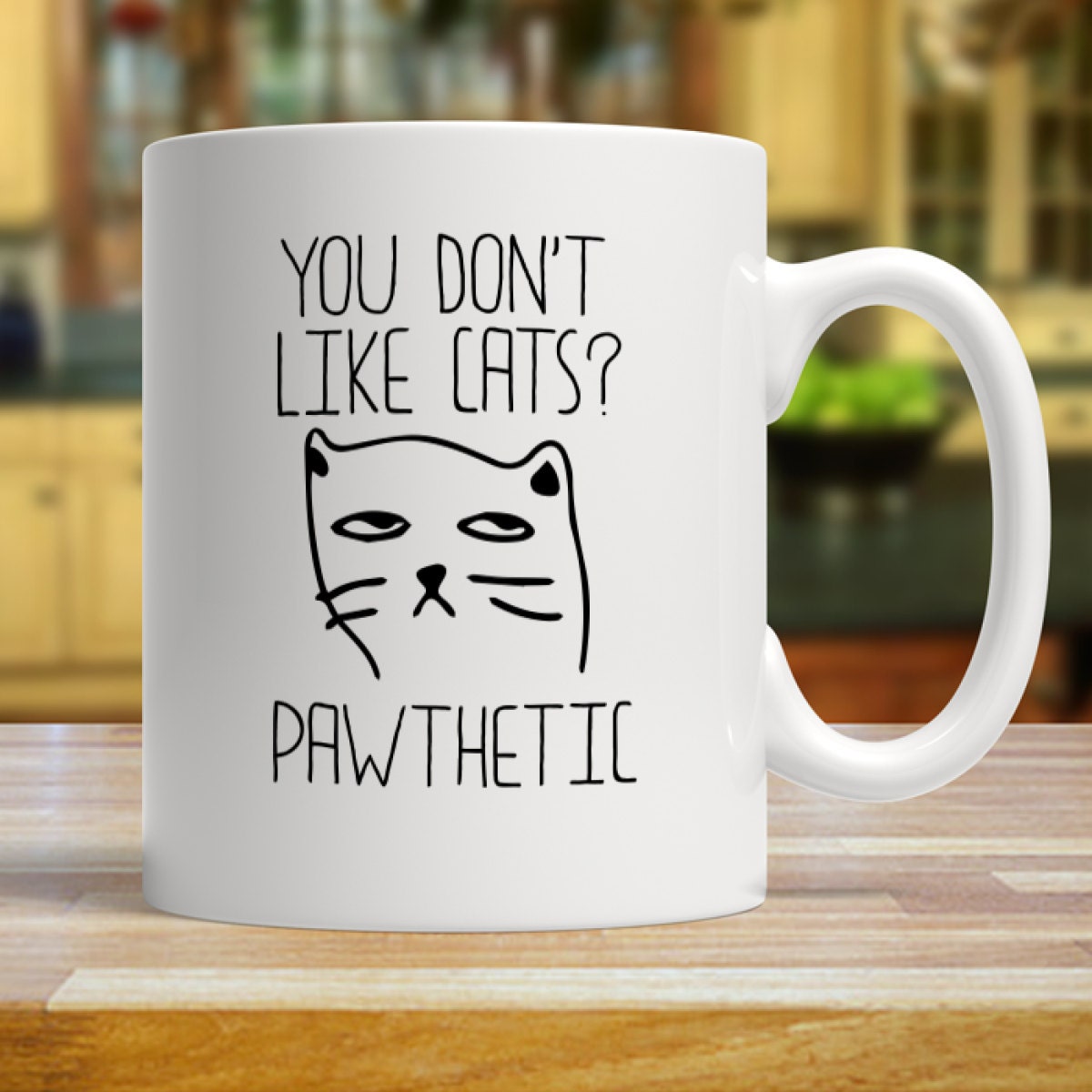Cat Mug You Don't Like Cats? Pawthetic Funny Cute Cat Mug - Great Cat Lovers Gift Coffee Mug Cats, cat, kitten, coffee, mug Cat Mug Cat Lady