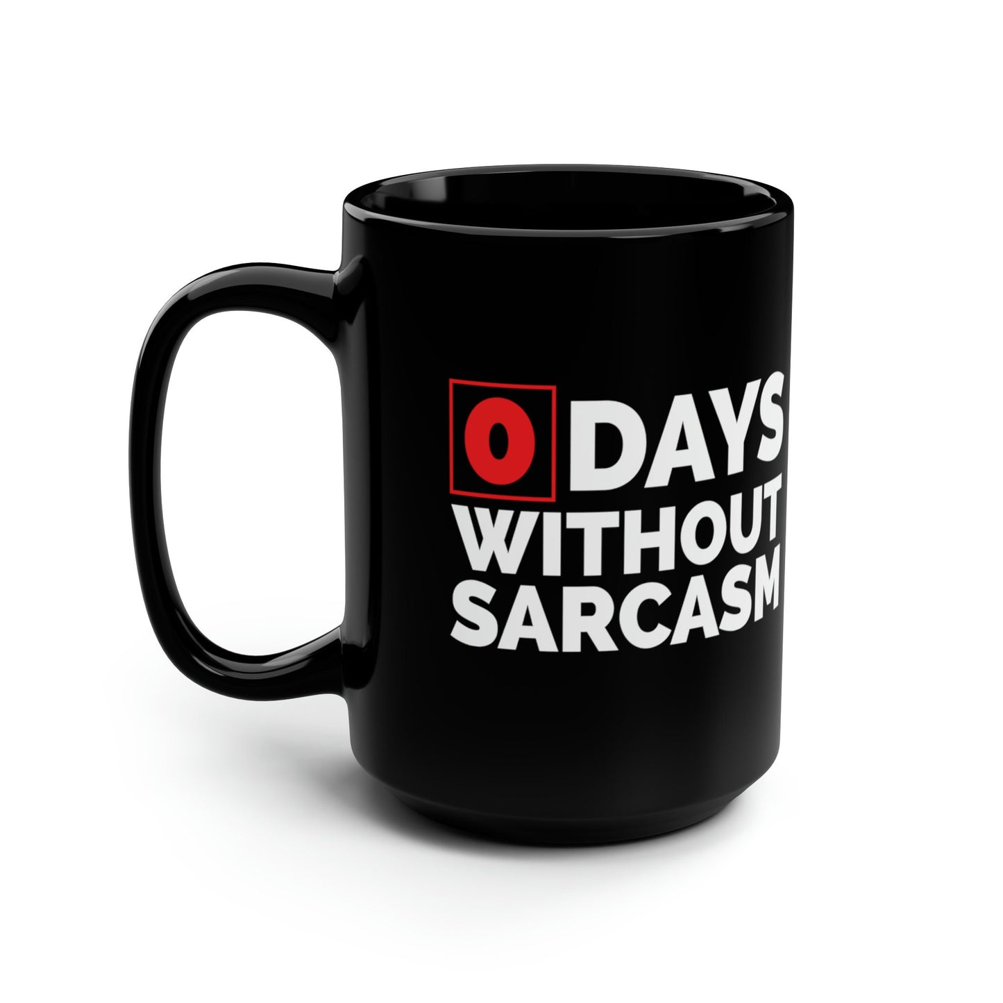 Sarcastic Mug, Funny 0 Days Without Sarcasm Coffee Mug, Sarcastic, humor, Gift, Black Mug, Best Gift