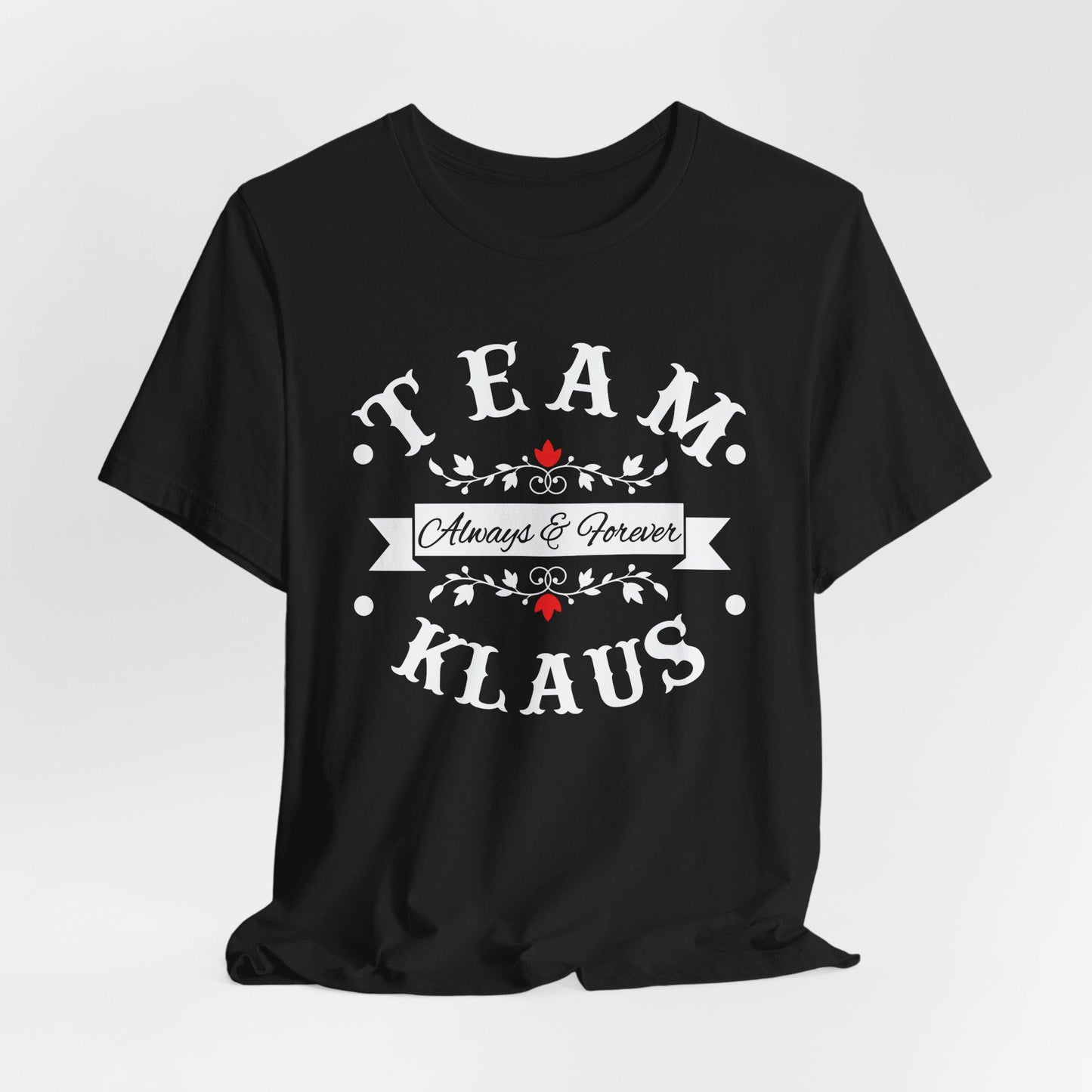 Team Klaus Always & Forever T-Shirt, The Originals Vampire Inspired Design, Vampire, Originals, Klaus Mikaelson, Team Klaus Shirt