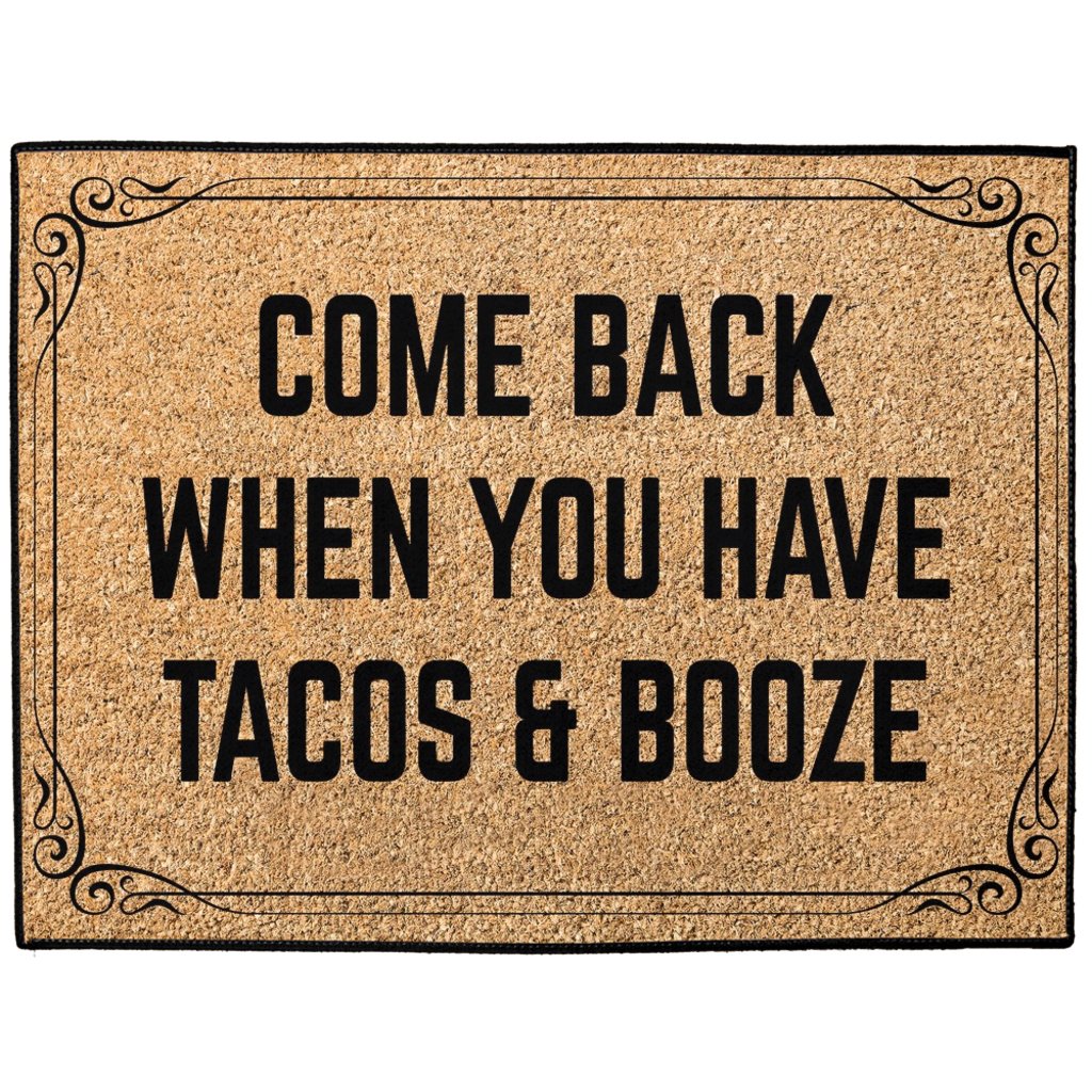 Come Back When You Have Tacos and Booze Doormat 18x24 inch