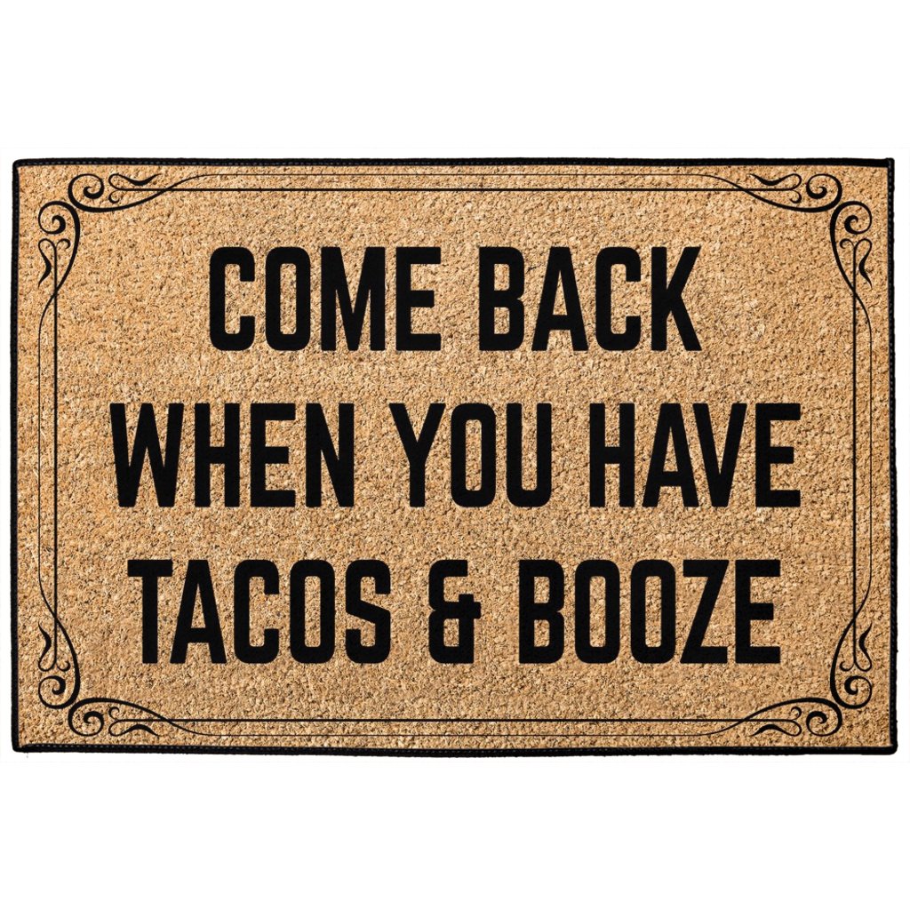 Come Back When You Have Tacos and Booze Doormat 24x36 inch