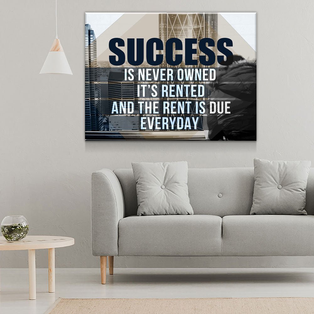 Success Is Never Owned, It's Rented And The Rent Is Due Every Day Motivational Canvas Wall Art Gallery Wrap