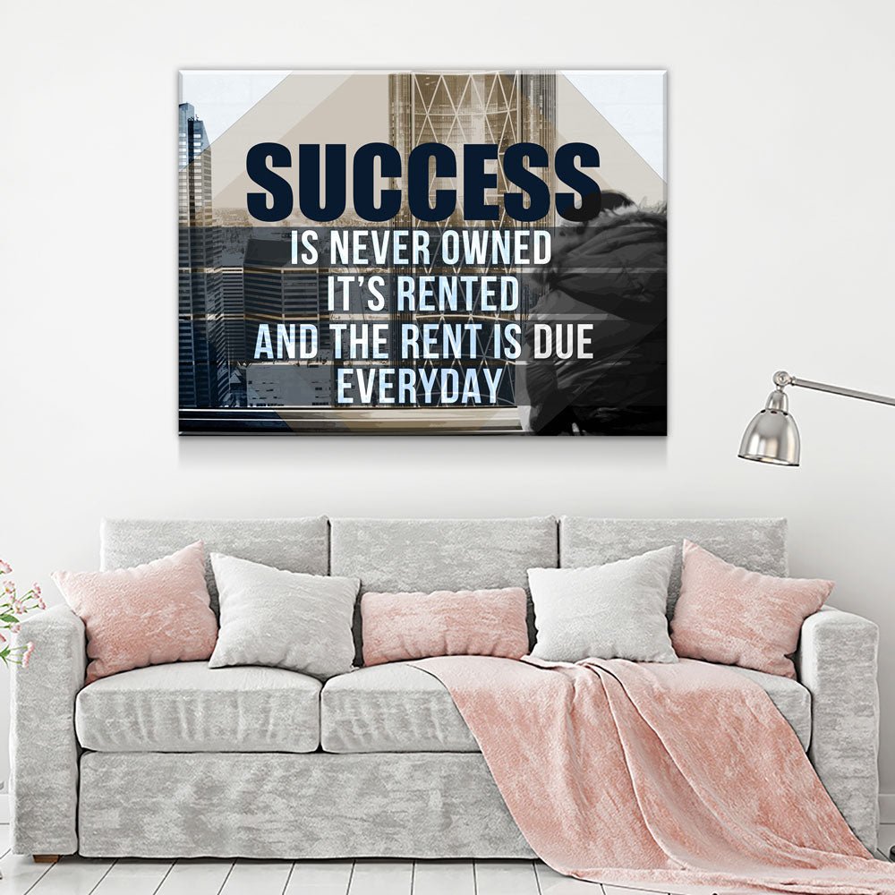 Success Is Never Owned, It's Rented And The Rent Is Due Every Day Motivational Canvas Wall Art