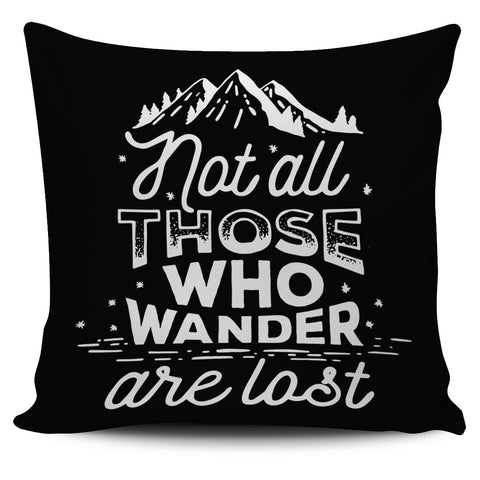 Image of Not All Who Wander Are Lost 18" Pillow Cover - Love Family & Home