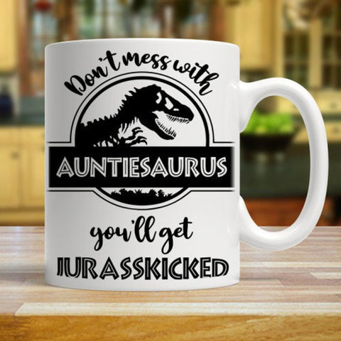 Image of Auntiesaurus Mug, Don't Mess With Auntiesaurus You'll Get Jurasskicked Auntiesaurus Mug - Love Family & Home