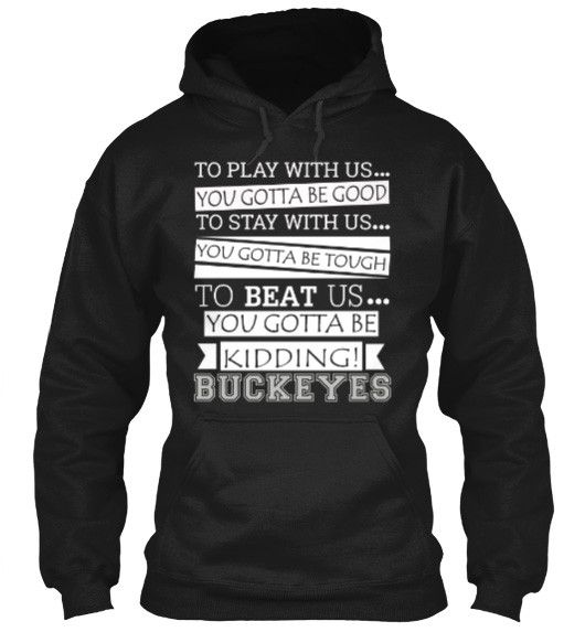 Buckeyes To Beat Us You Gotta Be Kidding Ohio State Buckeyes T-Shirt & Apparel Hoodie Black