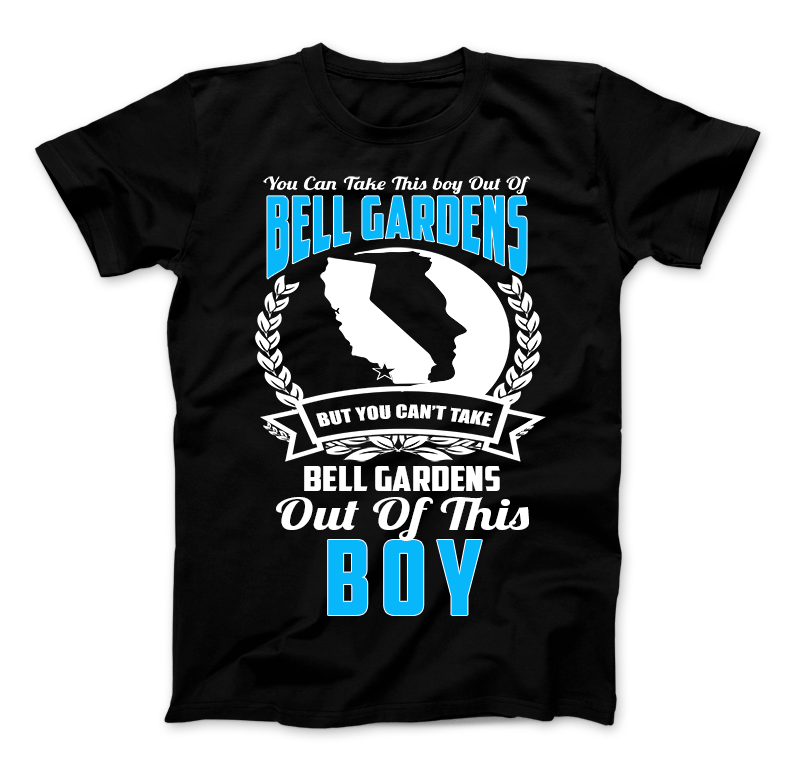 You Can't Take Bell Gardens Out Of This Boy T-Shirt