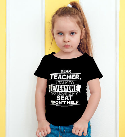 Image of Dear Teacher I Talk To Everyone So Moving My Seat Won't Help Funny T-Shirt For Kids - Love Family & Home