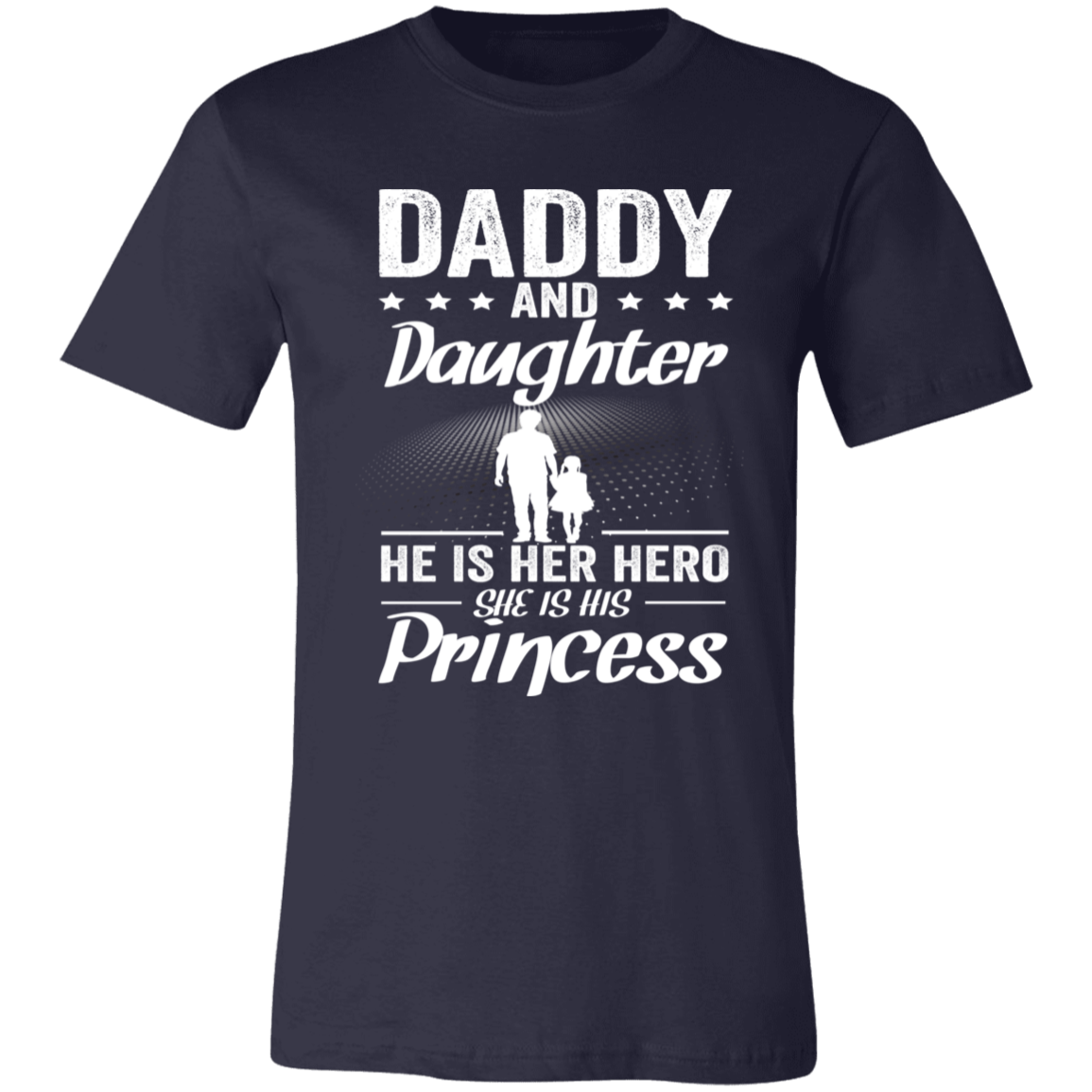 Daddy And Daughter He Is Her Hero And She Is His Princes T-Shirt Navy