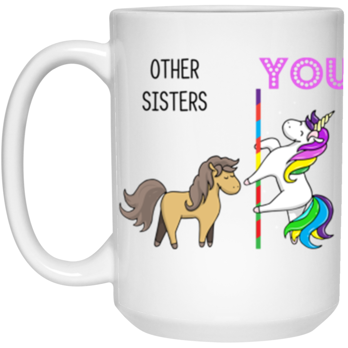 Other Sisters You Sister gift, Horse Unicorn 15 oz. White Mug White One Size