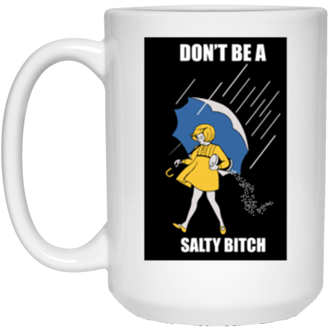 Don't Be A Salty Bitch Coffee Mug 15 oz. White Mug White One Size