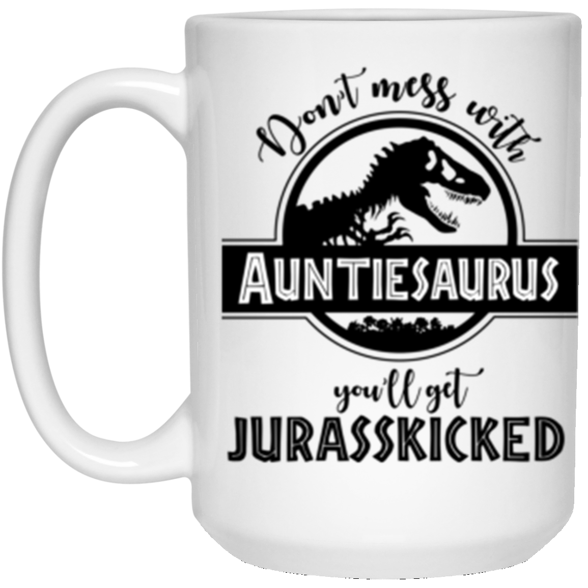 Auntiesaurus Mug 15 oz. Don't Mess With Auntiesaurus White Mug White One Size