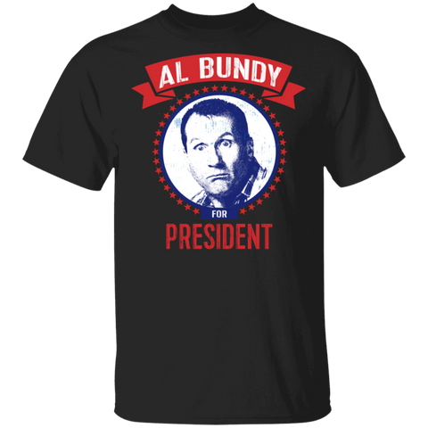 Image of AL BUNDY For President T-Shirt - Love Family & Home
