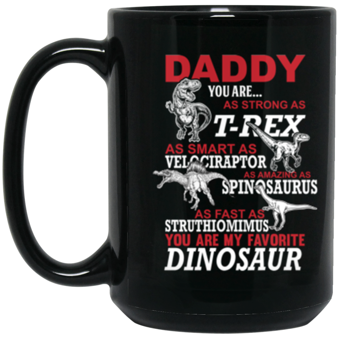 Daddy Dinosaur Mug, Daddy You Are My Favorite Dinosaur 15 oz. Black Mug Black One Size