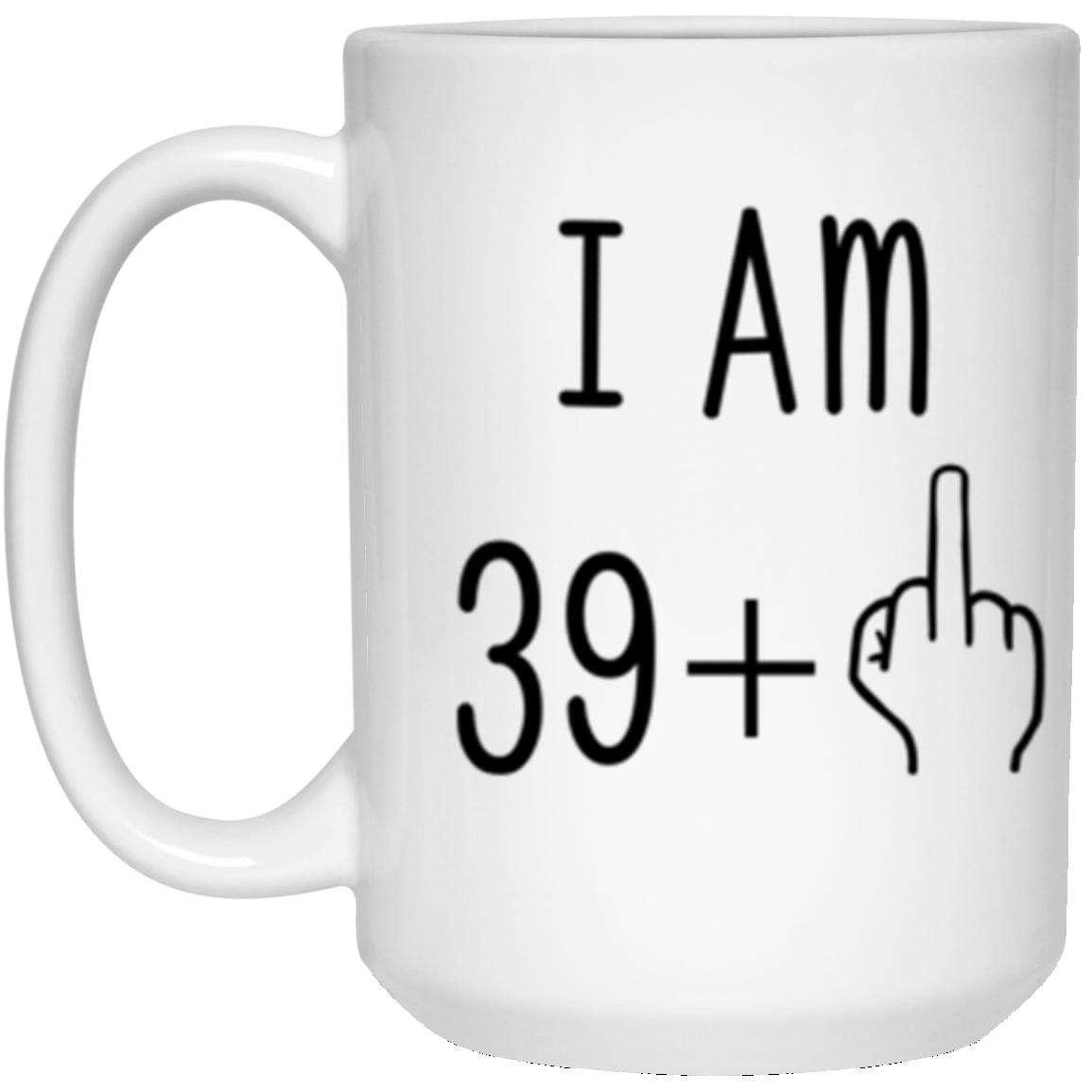 40th Birthday Gift Mug I Am 39 +1 White 15oz Mug White One Size