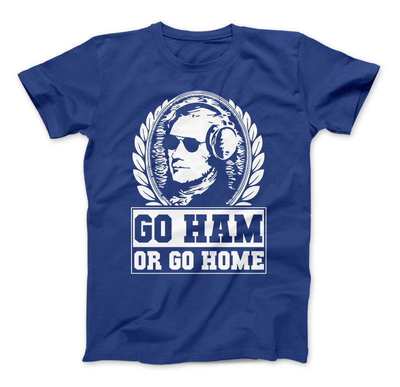 Hamilton Shirt Go Ham OR Go Home Funny Hamilton T-Shirt For Hamilton The Musical Fans Royal