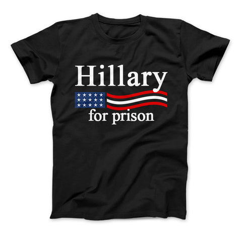 Image of Hillary Clinton For Prison Funny Political T-Shirt Hillary For Prison - Love Family & Home