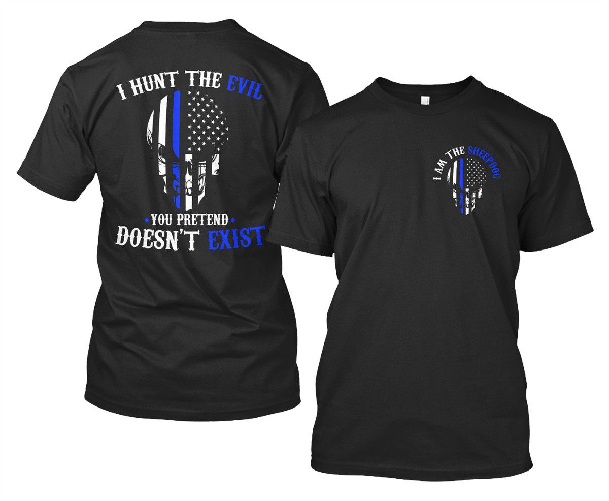 Law Enforcement Shirt I Am The Sheepdog I Hunt The Evil You Pretend Doesn't Exist Standard T Black