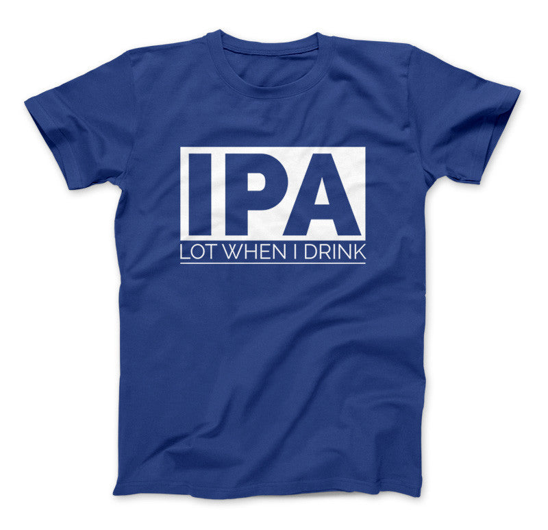 IPA Lot When I Drink Funny Craft Beer T-Shirt Royal