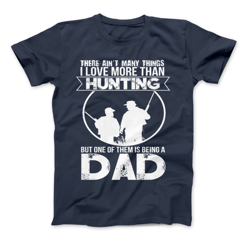 Love More Than Hunting But One Of Them Is Being A Dad T-Shirt Standard T Navy