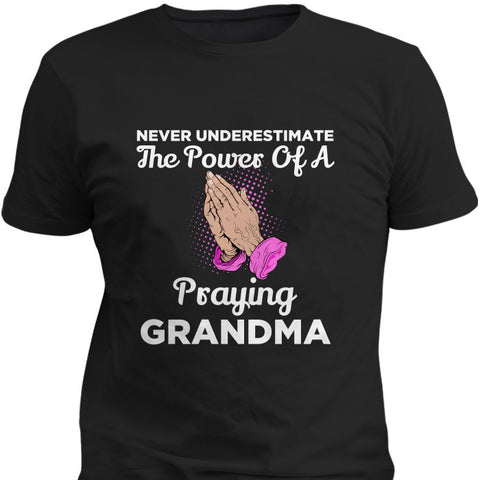 Image of Power Of A Praying Grandma T-Shirt & Apparel T-Shirt & Apparel - Love Family & Home