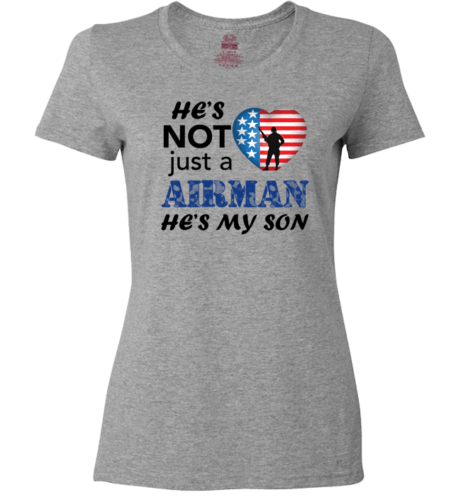 He's Not Just An AIRMAN He's My SON Apparel Ladies T Grey