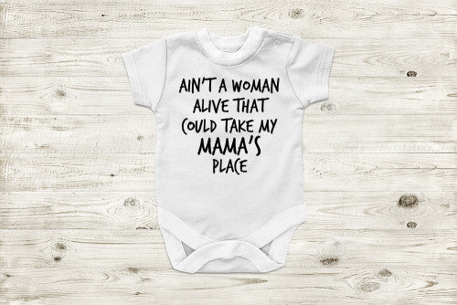 Ain't A Woman Alive That Could Take My Mama's Place T-Shirt BABY INFANT ONESIE White