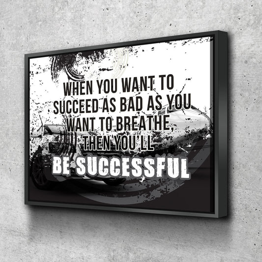 When You Want To Succeed As Bad As You Want to Breathe Canvas Wall Art, Motivational Quote Floating Frame