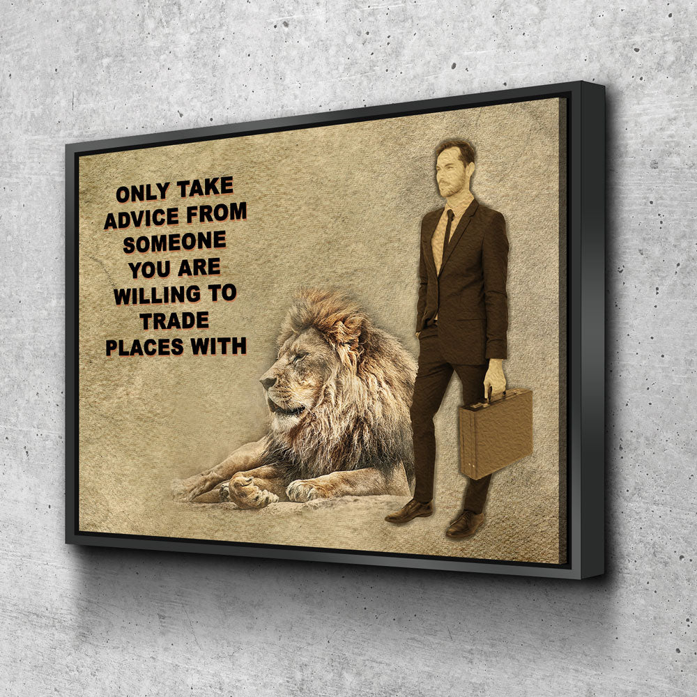 Only Take advice From Someone You Are Willing To Trade Places With, Canvas Wall Art, Motivational Art, Motivational Quotes Floating Frame