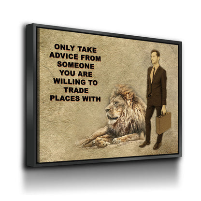 Only Take advice From Someone You Are Willing To Trade Places With, Canvas Wall Art, Motivational Art, Motivational Quotes