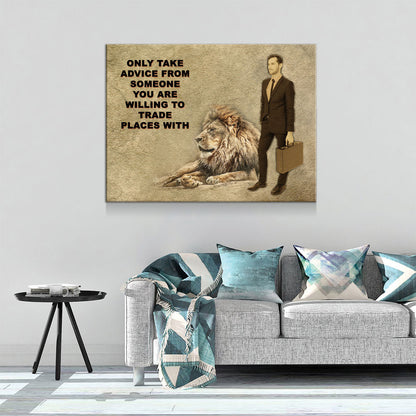 Only Take advice From Someone You Are Willing To Trade Places With, Canvas Wall Art, Motivational Art, Motivational Quotes