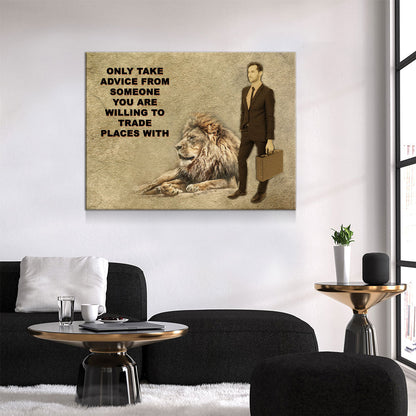 Only Take advice From Someone You Are Willing To Trade Places With, Canvas Wall Art, Motivational Art, Motivational Quotes