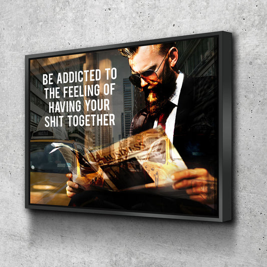 Be Addicted To The Feeling Of Your Shit Together Canvas Wall Art, Motivational Art With Floating Frame