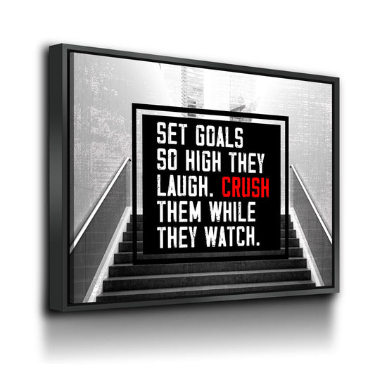 Set Goals So High They Laugh Crush Them While They Watch Canvas Wall Art Floating Frame