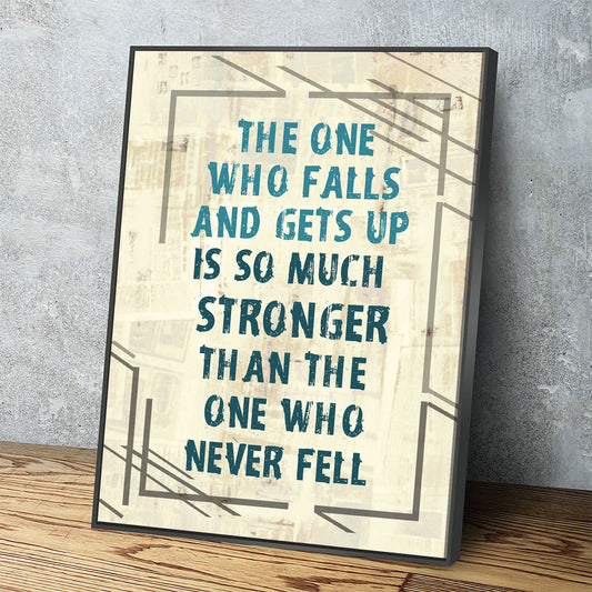 The One Who Falls And Gets Up Is So Much Stronger Than The One Who Never Fell Canvas Wall Art, Motivational Wall Decor