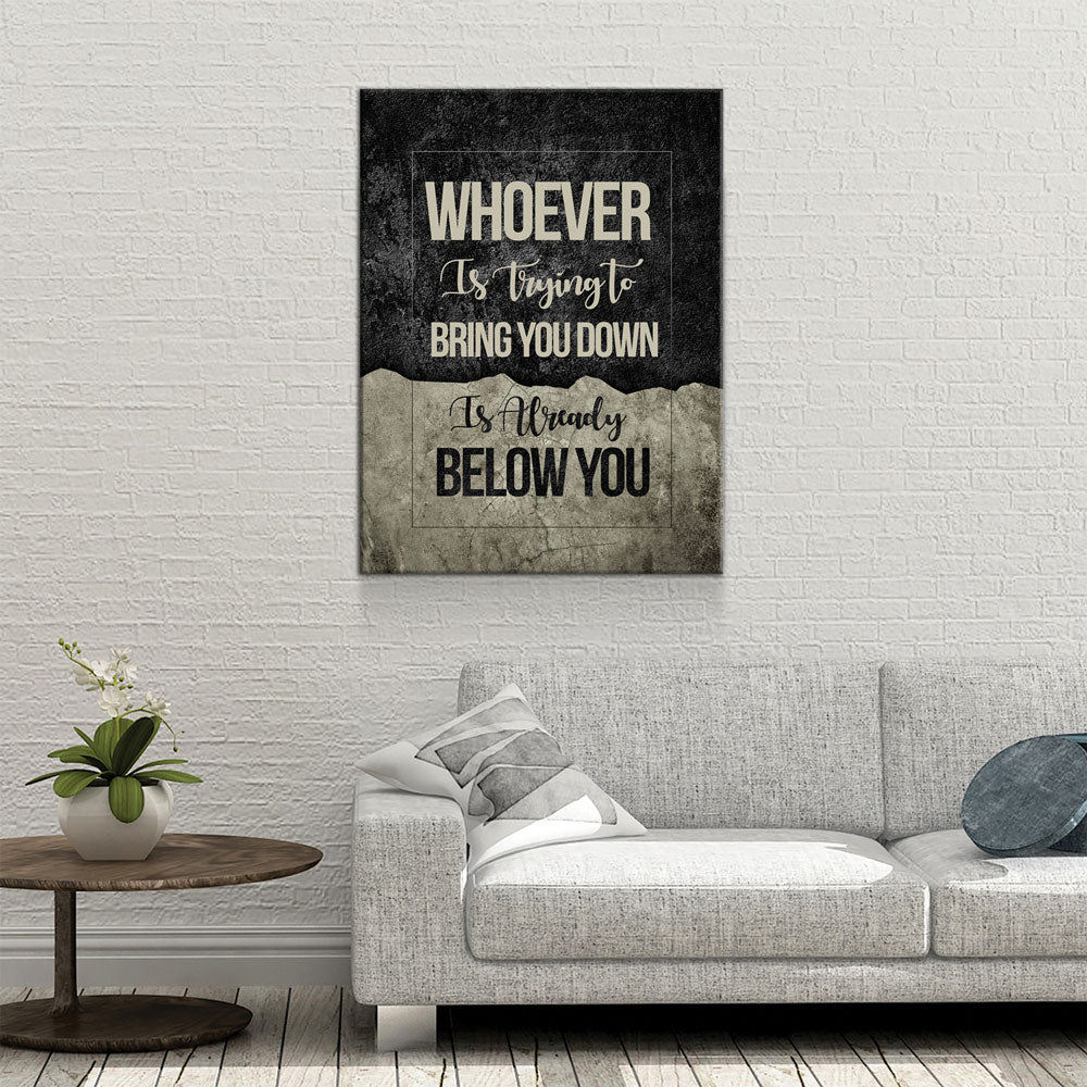 Whoever Is Trying To Bring You Down Is Already Below You Canvas Wall Art, Motivational Wall Decor
