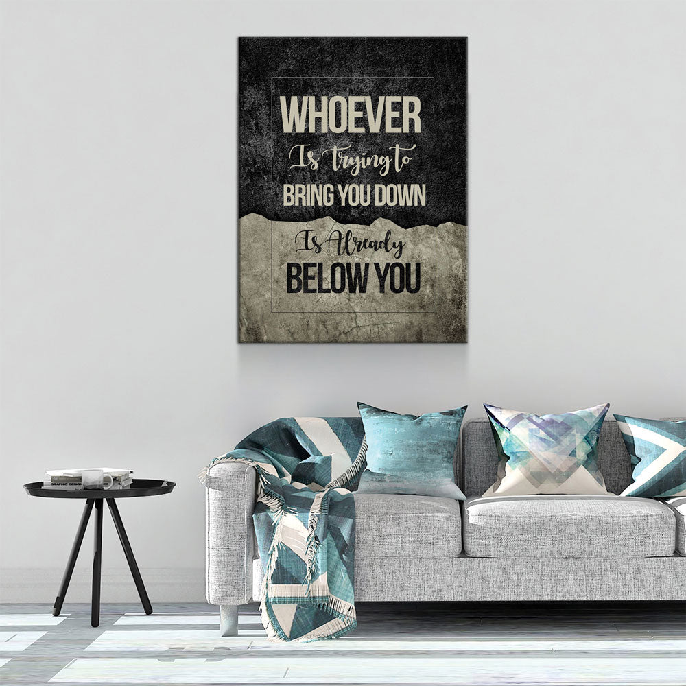 Whoever Is Trying To Bring You Down Is Already Below You Canvas Wall Art, Motivational Wall Decor