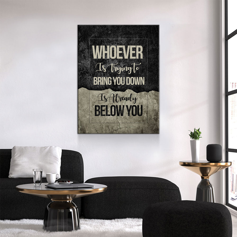 Whoever Is Trying To Bring You Down Is Already Below You Canvas Wall Art, Motivational Wall Decor Gallery Wrap