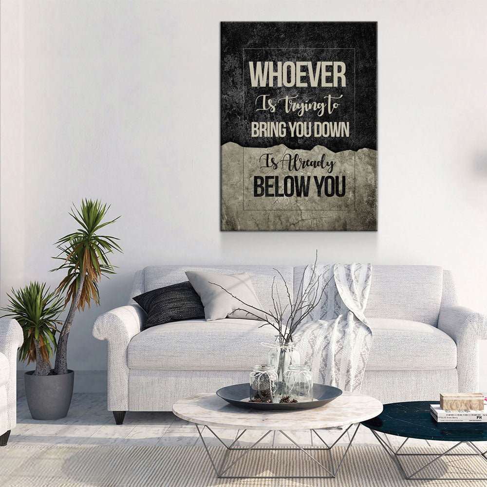 Whoever Is Trying To Bring You Down Is Already Below You Canvas Wall Art, Motivational Wall Decor