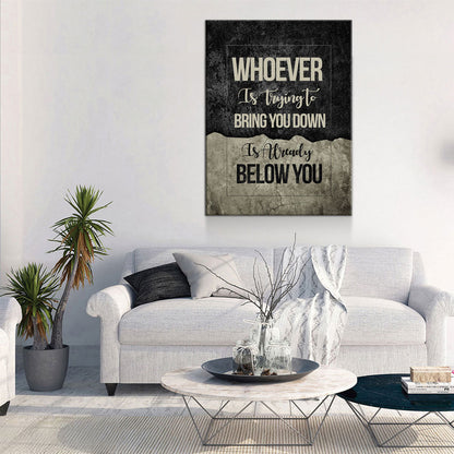 Whoever Is Trying To Bring You Down Is Already Below You Canvas Wall Art, Motivational Wall Decor