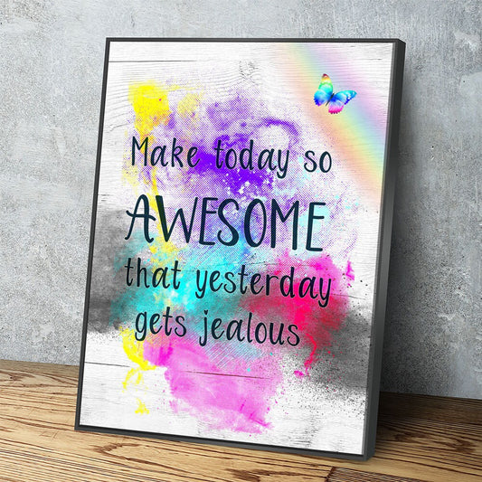 Make Today So Awesome That Yesterday Gets Jealous Canvas Wall Art, Motivational Quote Decor, Inspirational Quotes With Floating Frame