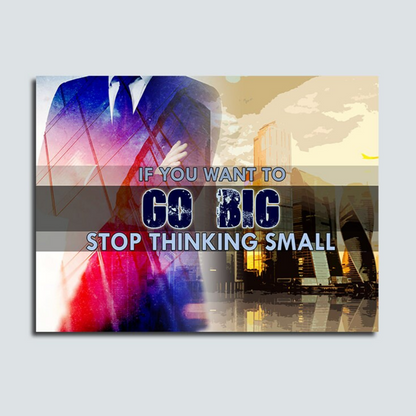 If You Want To Go Big Stop Thinking Small Canvas Wall Art Business Motivational Decor For Home Office Motivational Wall Decor office decor