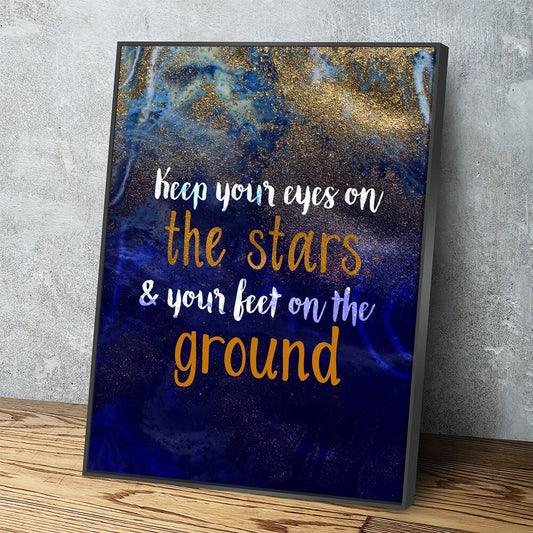 Keep Your Eyes On The Stars And Your Feet On The Ground Canvas Wall Art, Motivational Wall Art With Floating Frame