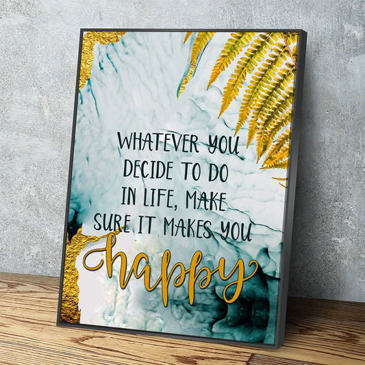 Whatever You Decide To Do In Life, Make Sure It Makes You Happy Canvas Wall Art, Inspirational Quote With Floating Frame