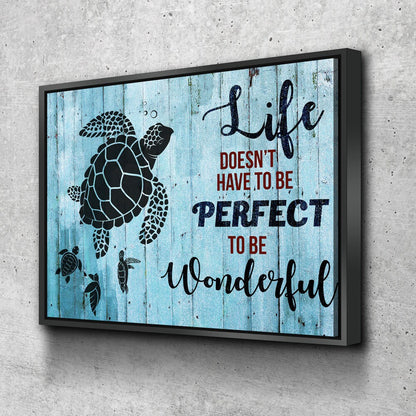 Life Doesn't Have To Be Perfect To Be Wonderful Canvas Wall Art, Sea Turtle Canvas, Turtle Decor With Floating Frame