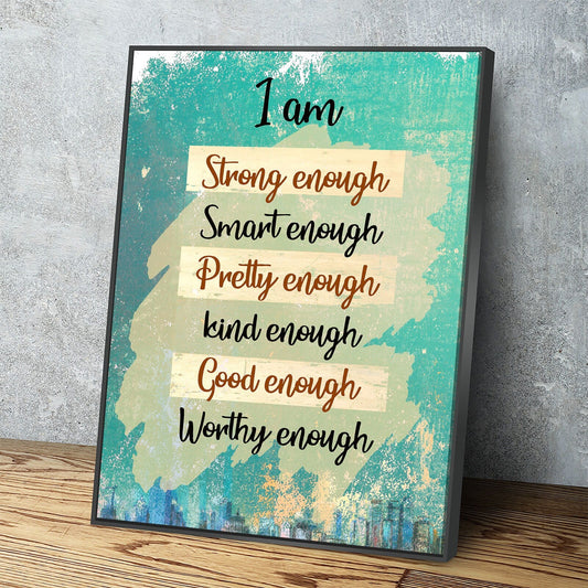 I Am Canvas Wall Art, I Am Strong Enough, Smart Enough, Pretty Enough, Kind Enough, Good Enough, Worthy Enough With Floating Frame