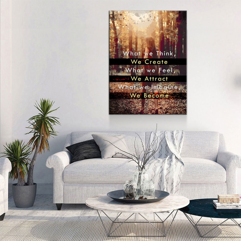 What We Think We Create Canvas Wall Art, What We Feel We Attract, What We Imagine We Become, Spiritual Quote, Motivational Quote Gallery Wrap