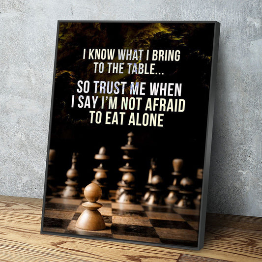 I Know What I Bring To The Table Canvas Wall Art, Chess Decor, Not Afraid To Eat Alone, Motivational Quote With Floating Frame